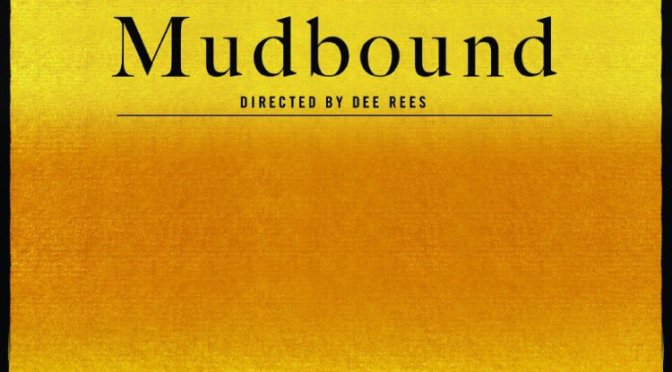 Review: “Mudbound” (2017) NetFlix